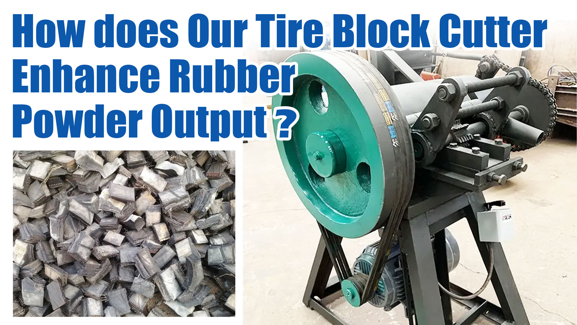 How does Our Tire Block Cutter Enhance Rubber Powder Output